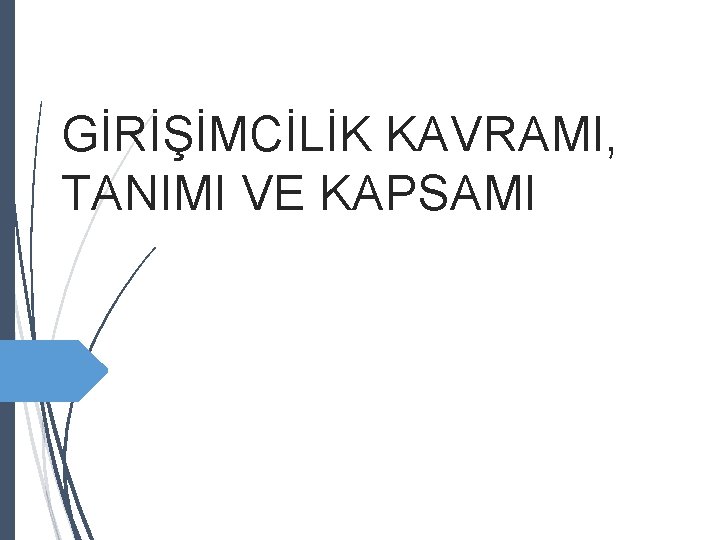 GİRİŞİMCİLİK KAVRAMI, TANIMI VE KAPSAMI 