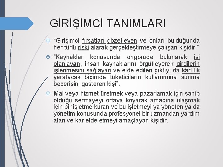 GİRİŞİMCİ TANIMLARI “Girişimci fırsatları gözetleyen ve onları bulduğunda her türlü riski alarak gerçekleştirmeye çalışan