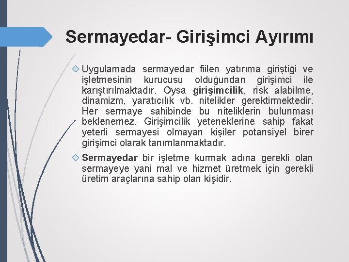 Sermayedar- Girişimci Ayırımı Uygulamada sermayedar fiilen yatırıma giriştiği ve işletmesinin kurucusu olduğundan girişimci ile