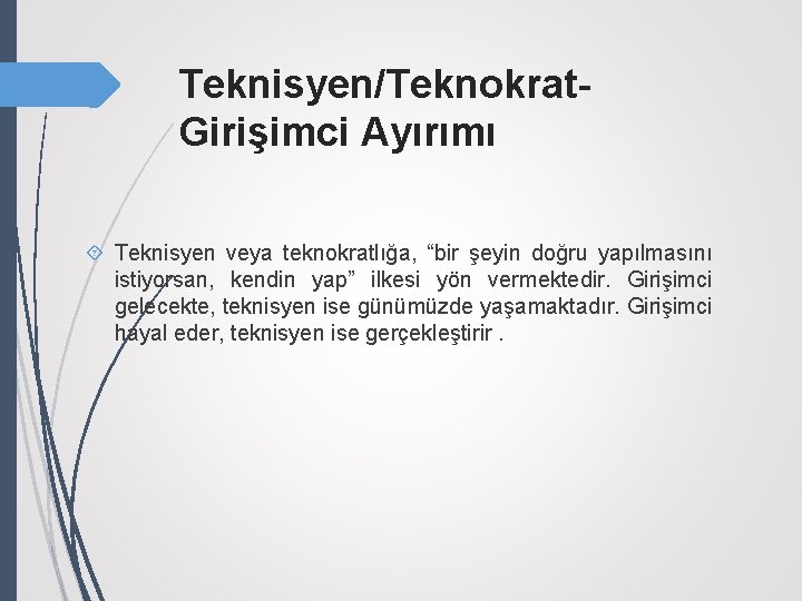 Teknisyen/Teknokrat. Girişimci Ayırımı Teknisyen veya teknokratlığa, “bir şeyin doğru yapılmasını istiyorsan, kendin yap” ilkesi