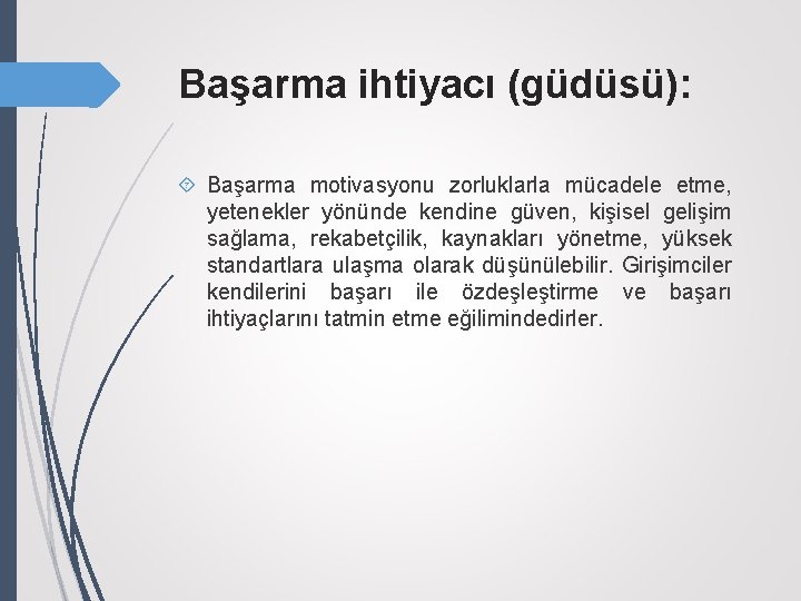 Başarma ihtiyacı (güdüsü): Başarma motivasyonu zorluklarla mücadele etme, yetenekler yönünde kendine güven, kişisel gelişim