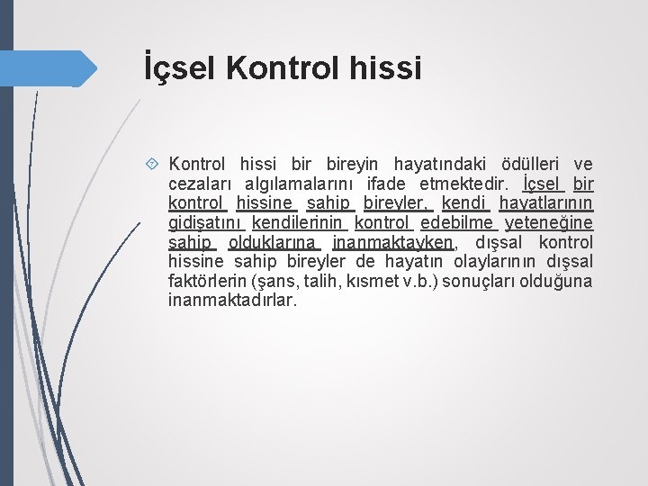 İçsel Kontrol hissi bir bireyin hayatındaki ödülleri ve cezaları algılamalarını ifade etmektedir. İçsel bir