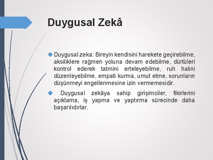 Duygusal Zekâ Duygusal zeka: Bireyin kendisini harekete geçirebilme, aksiliklere rağmen yoluna devam edebilme, dürtüleri