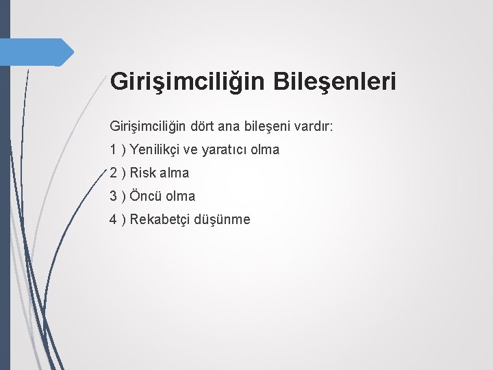 Girişimciliğin Bileşenleri Girişimciliğin dört ana bileşeni vardır: 1 ) Yenilikçi ve yaratıcı olma 2