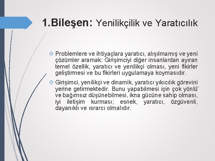 1. Bileşen: Yenilikçilik ve Yaratıcılık Problemlere ve ihtiyaçlara yaratıcı, alışılmamış ve yeni çözümler aramak: