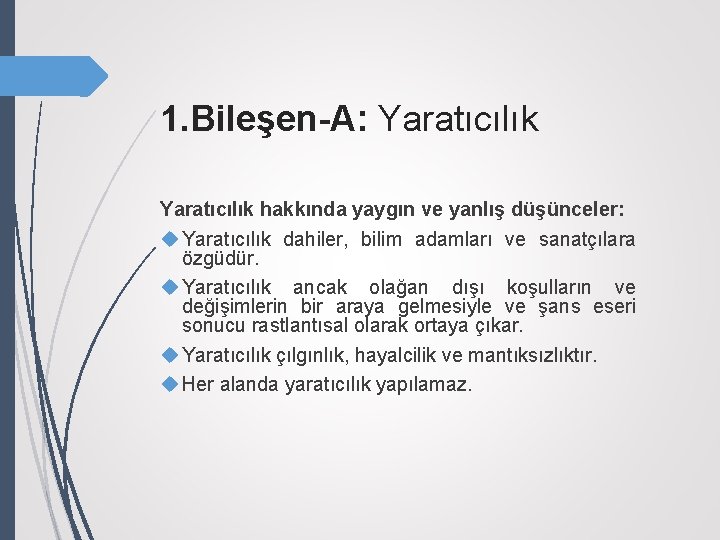 1. Bileşen-A: Yaratıcılık hakkında yaygın ve yanlış düşünceler: Yaratıcılık dahiler, bilim adamları ve sanatçılara