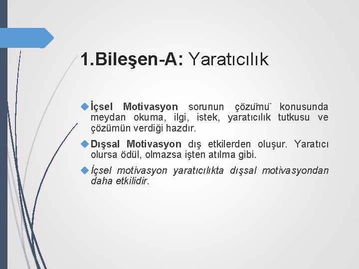 1. Bileşen-A: Yaratıcılık İçsel Motivasyon sorunun çözu mu konusunda meydan okuma, ilgi, istek, yaratıcılık