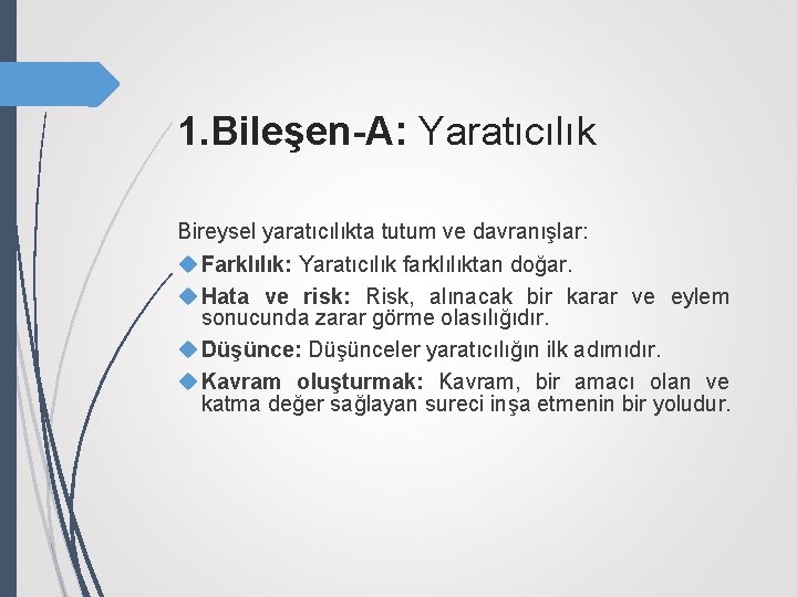 1. Bileşen-A: Yaratıcılık Bireysel yaratıcılıkta tutum ve davranışlar: Farklılık: Yaratıcılık farklılıktan doğar. Hata ve