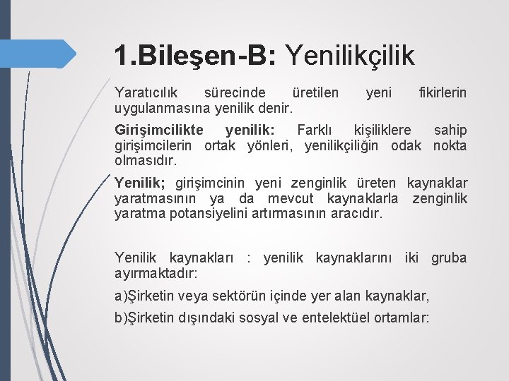 1. Bileşen-B: Yenilikçilik Yaratıcılık sürecinde üretilen uygulanmasına yenilik denir. yeni fikirlerin Girişimcilikte yenilik: Farklı