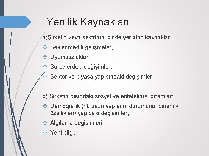 Yenilik Kaynakları a)Şirketin veya sektörün içinde yer alan kaynaklar: Beklenmedik gelişmeler, Uyumsuzluklar, Süreçlerdeki değişimler,