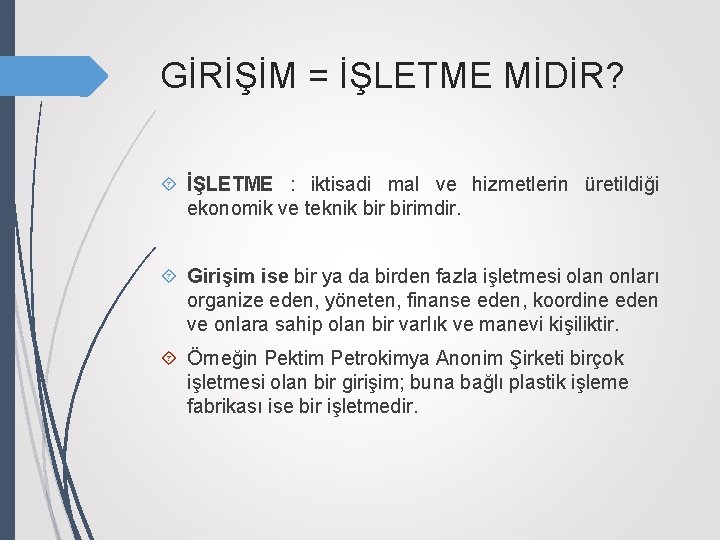 GİRİŞİM = İŞLETME MİDİR? İŞLETME : iktisadi mal ve hizmetlerin üretildiği ekonomik ve teknik