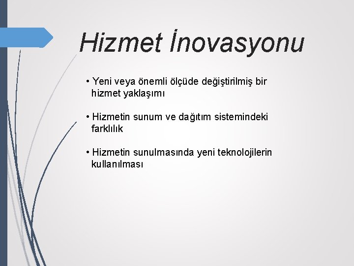 Hizmet İnovasyonu • Yeni veya önemli ölçüde değiştirilmiş bir hizmet yaklaşımı • Hizmetin sunum