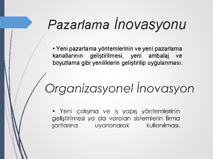 Pazarlama İnovasyonu • Yeni pazarlama yöntemlerinin ve yeni pazarlama kanallarının geliştirilmesi, yeni ambalaj ve