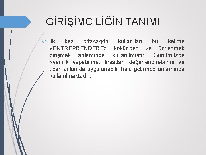 GİRİŞİMCİLİĞİN TANIMI ilk kez ortaçağda kullanılan bu kelime «ENTREPRENDERE» kökünden ve üstlenmek girişmek anlamında