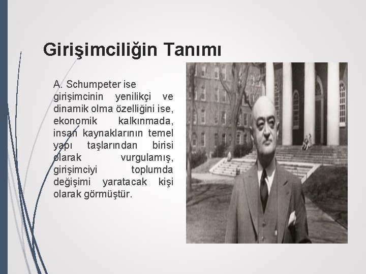 Girişimciliğin Tanımı A. Schumpeter ise girişimcinin yenilikçi ve dinamik olma özelliğini ise, ekonomik kalkınmada,