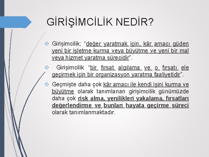 GİRİŞİMCİLİK NEDİR? Girişimcilik; “değer yaratmak için, kâr amacı güden yeni bir işletme kurma veya