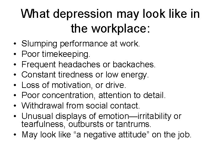 What depression may look like in the workplace: • • Slumping performance at work.