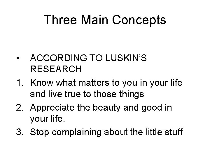 Three Main Concepts • ACCORDING TO LUSKIN’S RESEARCH 1. Know what matters to you
