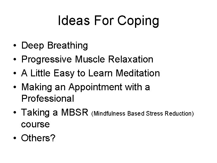 Ideas For Coping • • Deep Breathing Progressive Muscle Relaxation A Little Easy to