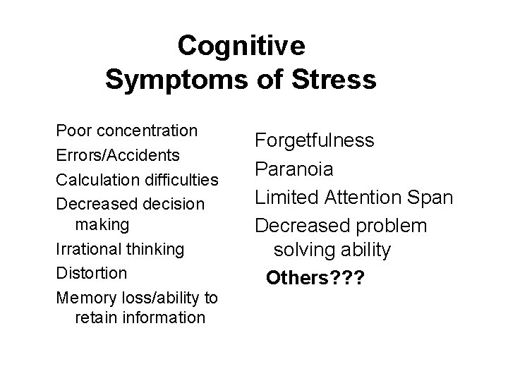 Cognitive Symptoms of Stress Poor concentration Errors/Accidents Calculation difficulties Decreased decision making Irrational thinking