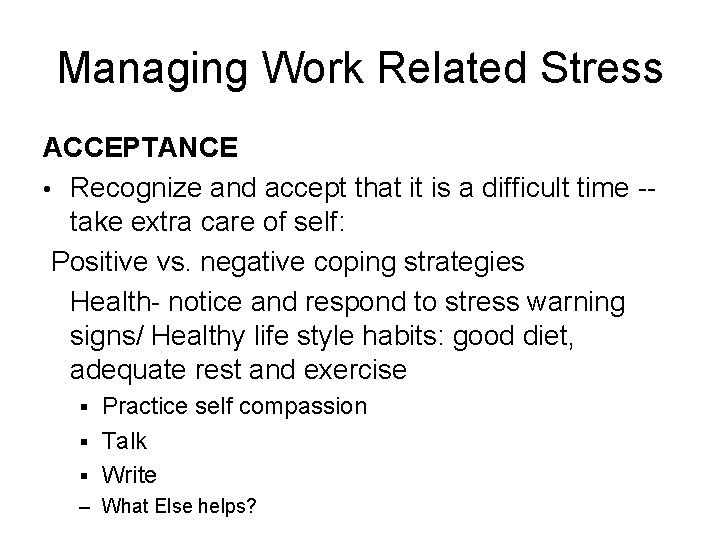 Managing Work Related Stress ACCEPTANCE • Recognize and accept that it is a difficult