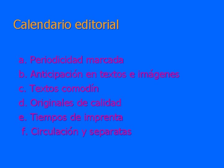 Calendario editorial a. Periodicidad marcada b. Anticipación en textos e imágenes c. Textos comodín