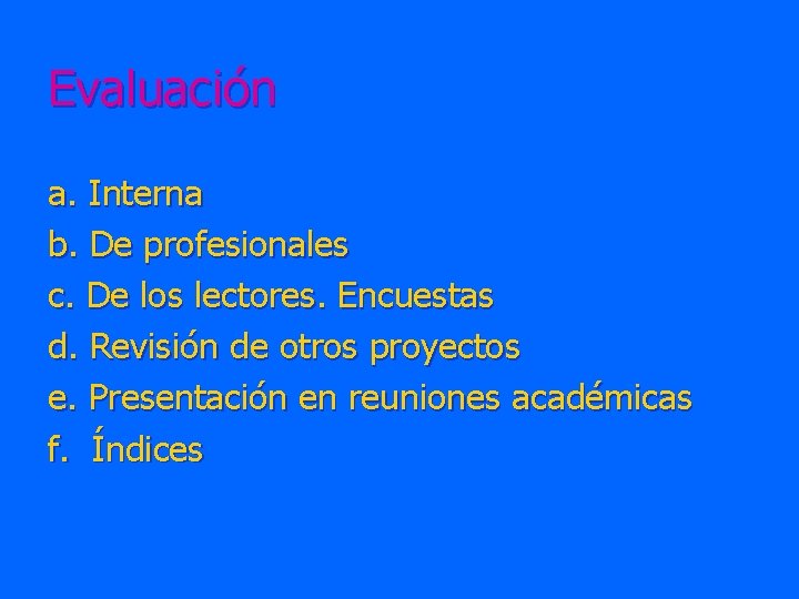 Evaluación a. Interna b. De profesionales c. De los lectores. Encuestas d. Revisión de