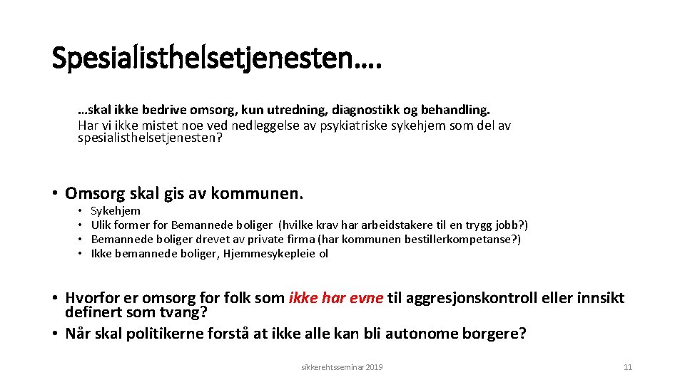Spesialisthelsetjenesten…. …skal ikke bedrive omsorg, kun utredning, diagnostikk og behandling. Har vi ikke mistet