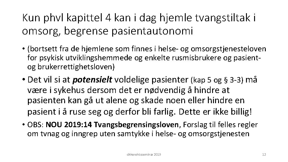 Kun phvl kapittel 4 kan i dag hjemle tvangstiltak i omsorg, begrense pasientautonomi •