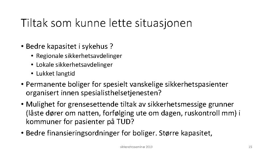 Tiltak som kunne lette situasjonen • Bedre kapasitet i sykehus ? • Regionale sikkerhetsavdelinger
