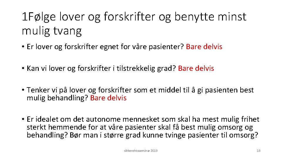 1 Følge lover og forskrifter og benytte minst mulig tvang • Er lover og