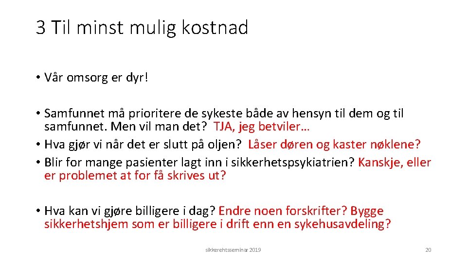 3 Til minst mulig kostnad • Vår omsorg er dyr! • Samfunnet må prioritere