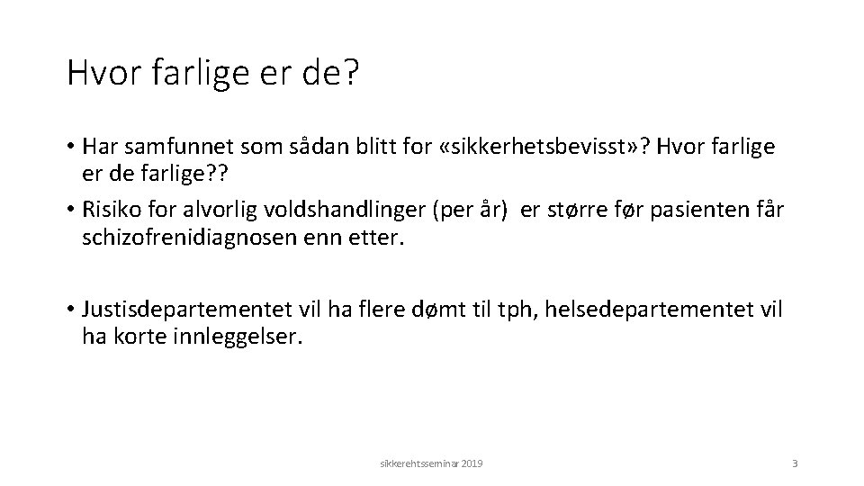 Hvor farlige er de? • Har samfunnet som sådan blitt for «sikkerhetsbevisst» ? Hvor
