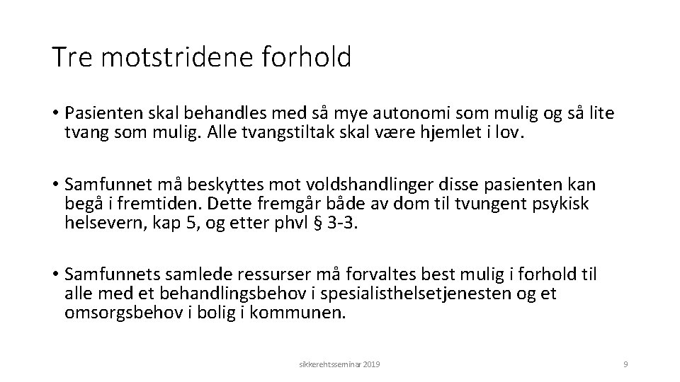 Tre motstridene forhold • Pasienten skal behandles med så mye autonomi som mulig og