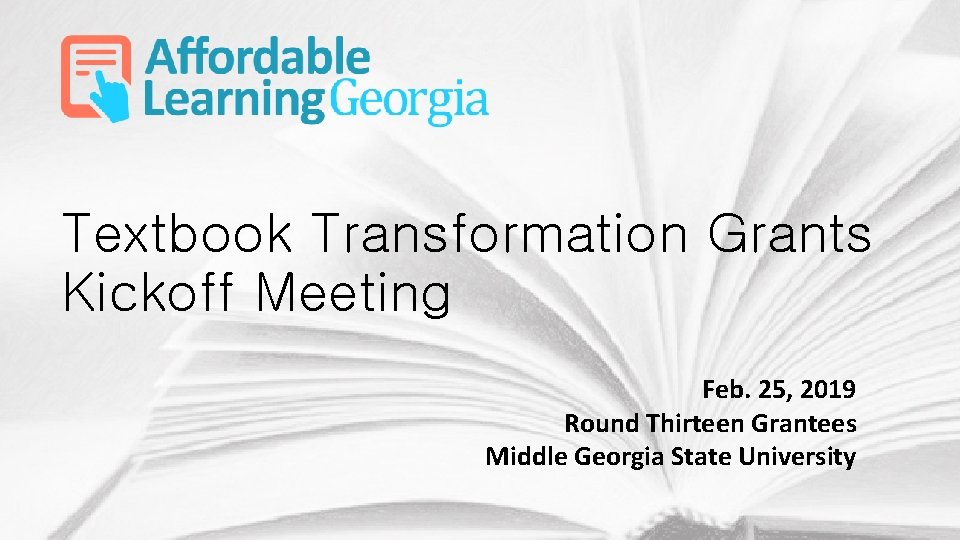 Textbook Transformation Grants Kickoff Meeting Feb. 25, 2019 Round Thirteen Grantees Middle Georgia State