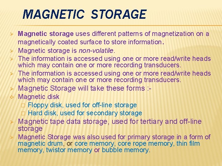MAGNETIC STORAGE Ø Ø Magnetic storage uses different patterns of magnetization on a magnetically