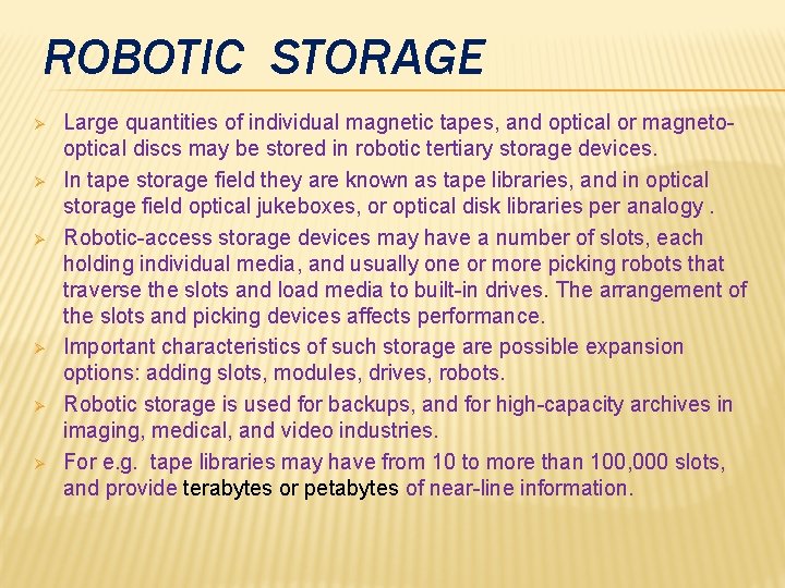 ROBOTIC STORAGE Ø Ø Ø Large quantities of individual magnetic tapes, and optical or