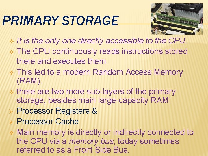 PRIMARY STORAGE v v Ø Ø v It is the only one directly accessible