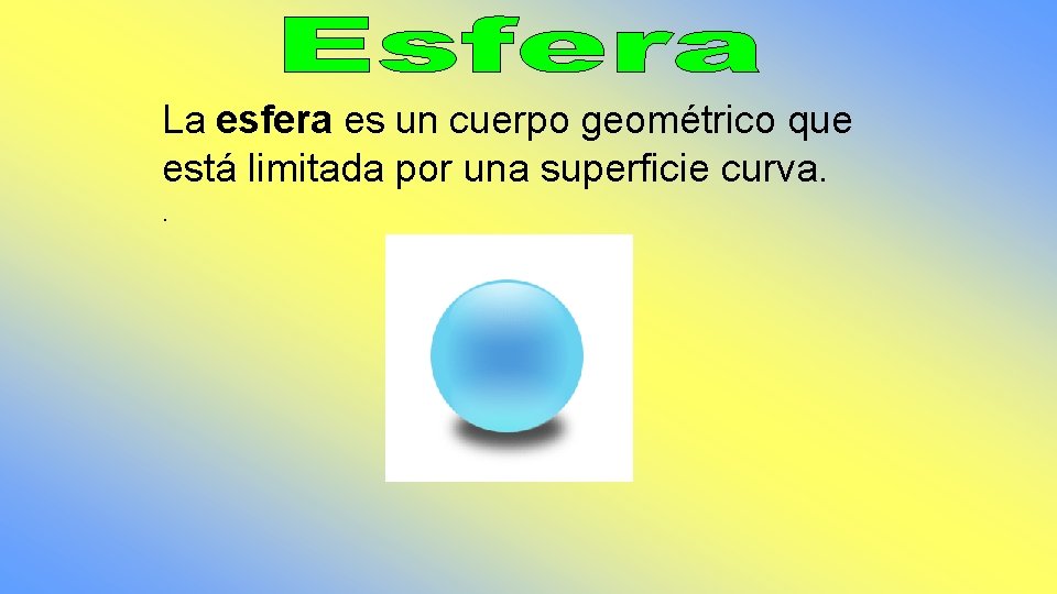 La esfera es un cuerpo geométrico que está limitada por una superficie curva. .