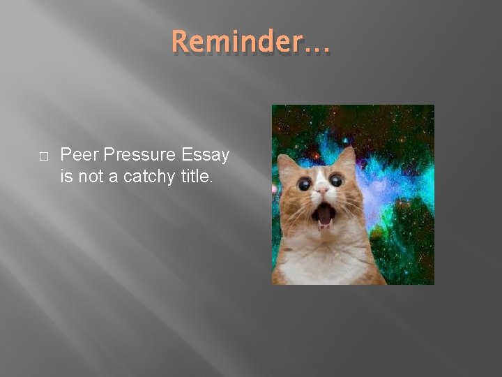 Reminder… � Peer Pressure Essay is not a catchy title. 