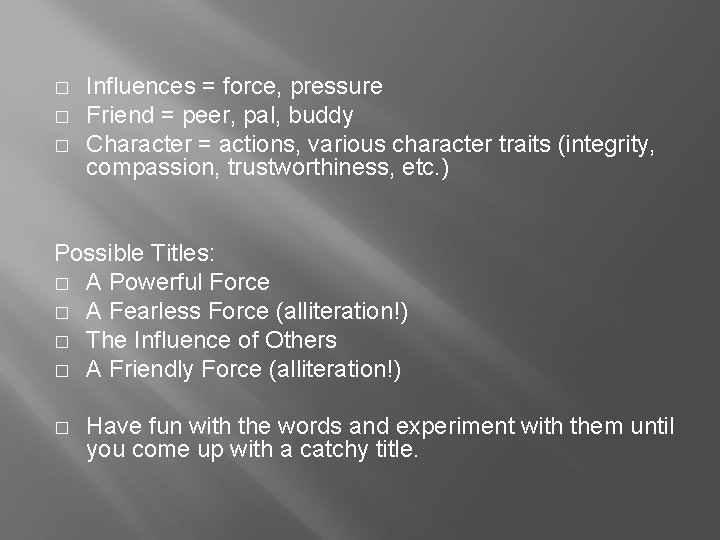 � � � Influences = force, pressure Friend = peer, pal, buddy Character =