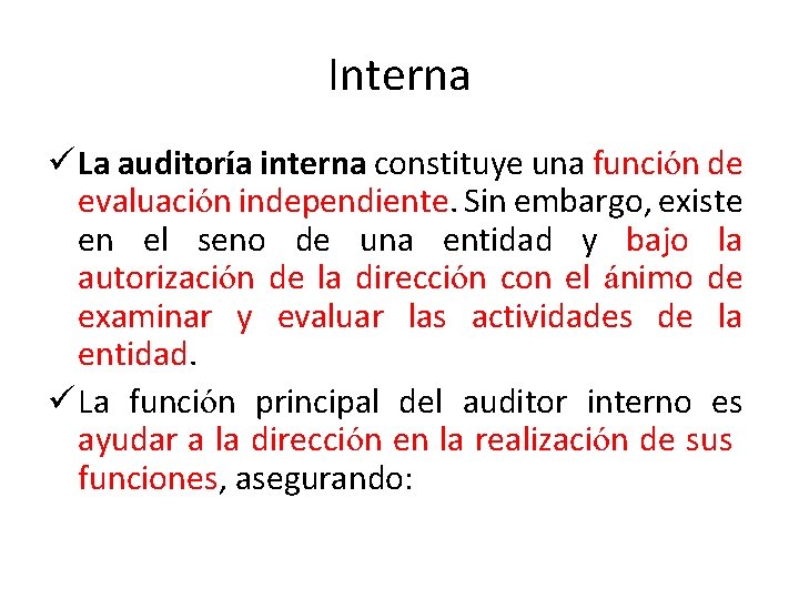 Interna ü La auditoría interna constituye una función de evaluación independiente. Sin embargo, existe