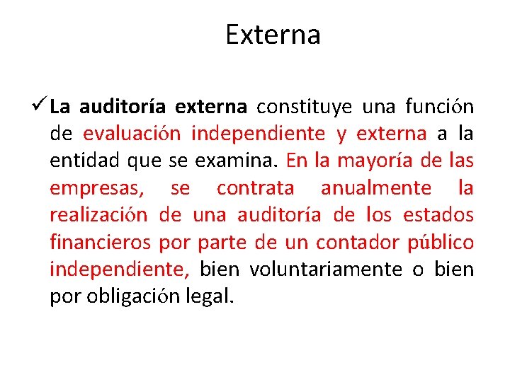 Externa ü La auditoría externa constituye una función de evaluación independiente y externa a