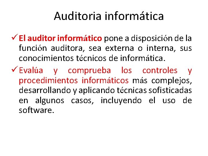 Auditoria informática ü El auditor informático pone a disposición de la función auditora, sea