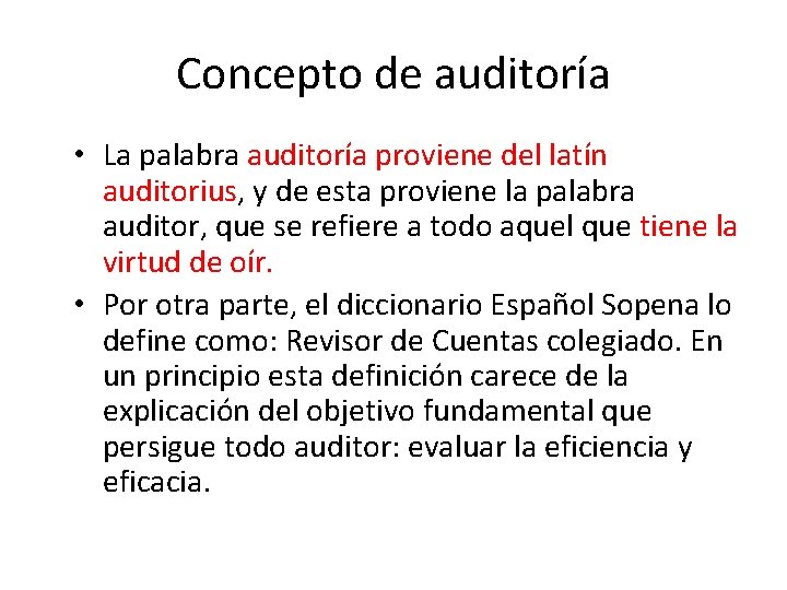 Concepto de auditoría • La palabra auditoría proviene del latín auditorius, y de esta