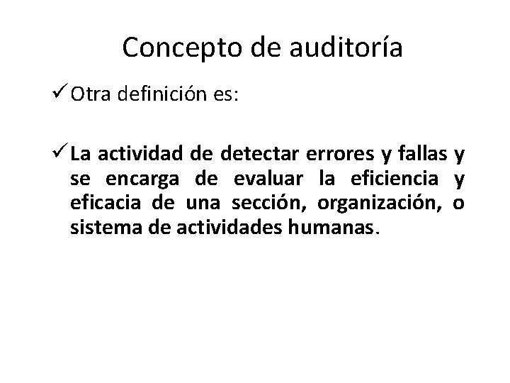 Concepto de auditoría ü Otra definición es: ü La actividad de detectar errores y