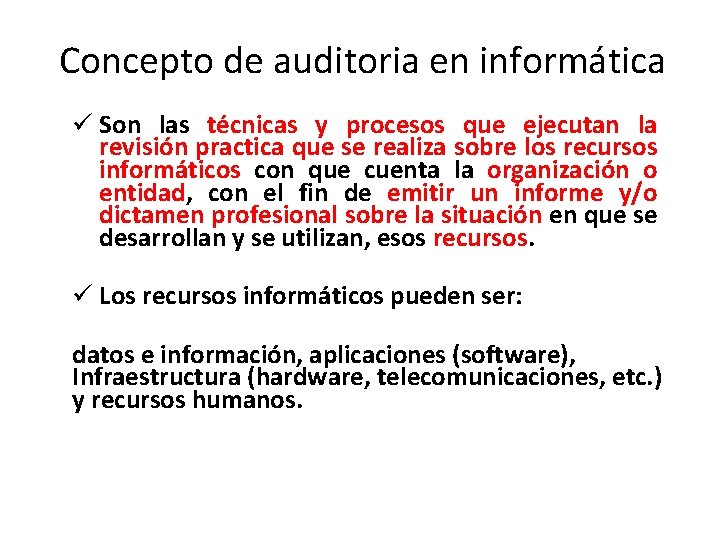 Concepto de auditoria en informática ü Son las técnicas y procesos que ejecutan la
