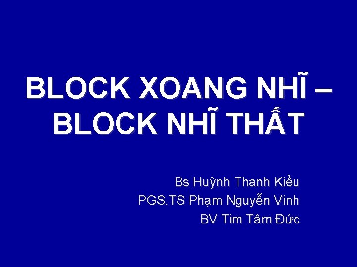 BLOCK XOANG NHĨ – BLOCK NHĨ THẤT Bs Huỳnh Thanh Kiều PGS. TS Phạm