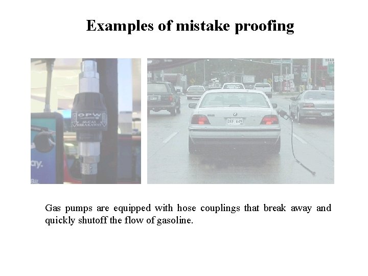 FICCI CE Examples of mistake proofing Gas pumps are equipped with hose couplings that