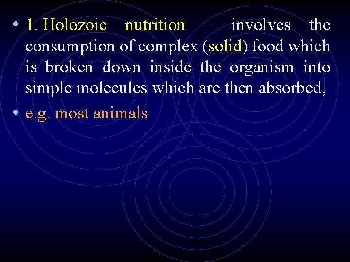 • 1. Holozoic nutrition – involves the consumption of complex (solid) food which • 1. Holozoic nutrition – involves the consumption of complex (solid) food which